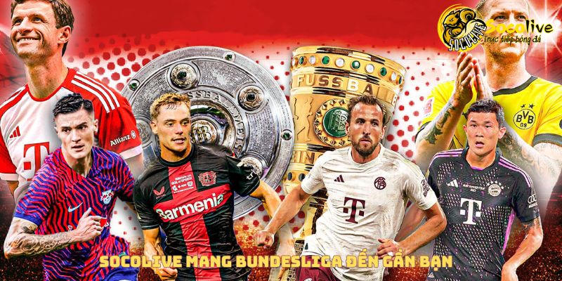 Bóng đá trực tuyến Socolive mang Bundesliga đến gần bạn