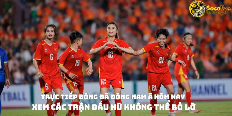 Tuyển nữ Đông Nam Á 2025: Trực tiếp và dự đoán kết quả 3 Trực tiếp bóng đá Đông Nam Á hôm nay